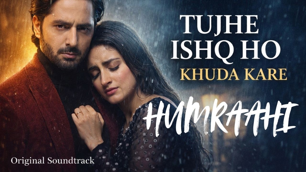 Tujhe Ishq Ho Khuda Kare | Humrahi – Danish Taimoor & Hiba Bukhari | New Pakistani Drama OST 2026