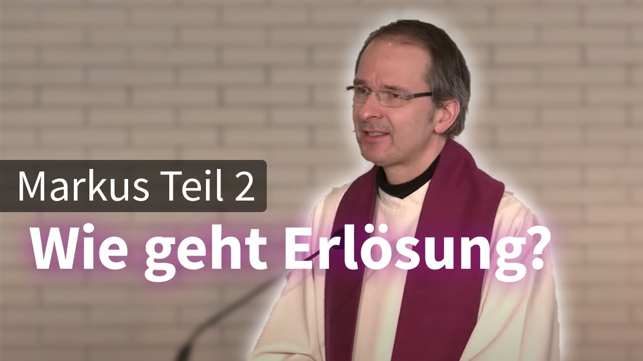 07.03.2021 || Markus Teil 2 - Wie geht Erlösung?