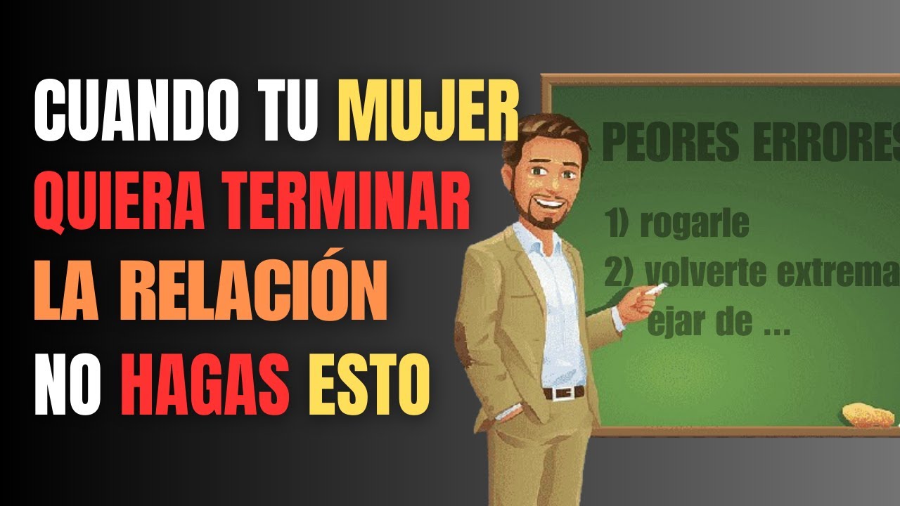5 ERRORES que los HOMBRES cometen cuando ELLAS quieren TERMINAR LA RELACIÓN