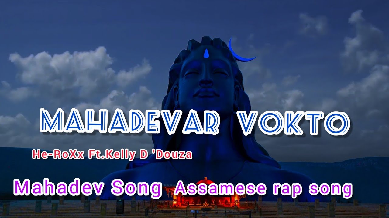 Mahadevar Vokto || Mahadev song / He-Roxx ft. Kelly D'souza || New Assamese rap song[video] || 2021