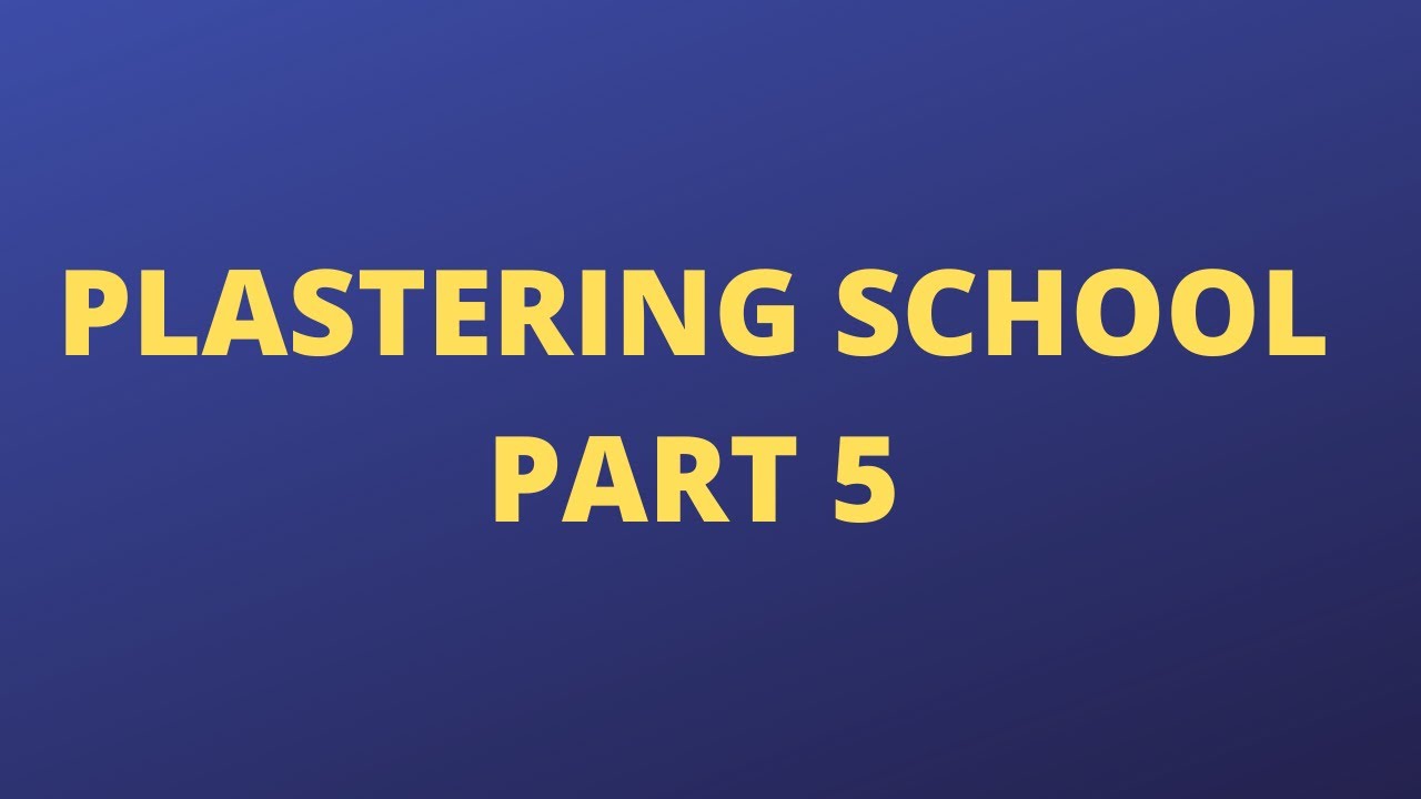 PLASTERING SCHOOL PART 5