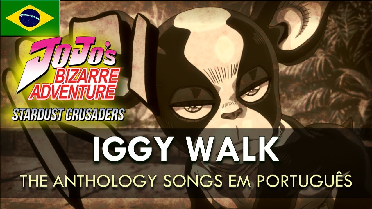 JOJO'S BIZARRE ADVENTURE - Iggy Walk em Português (The Anthology Songs) || MigMusic