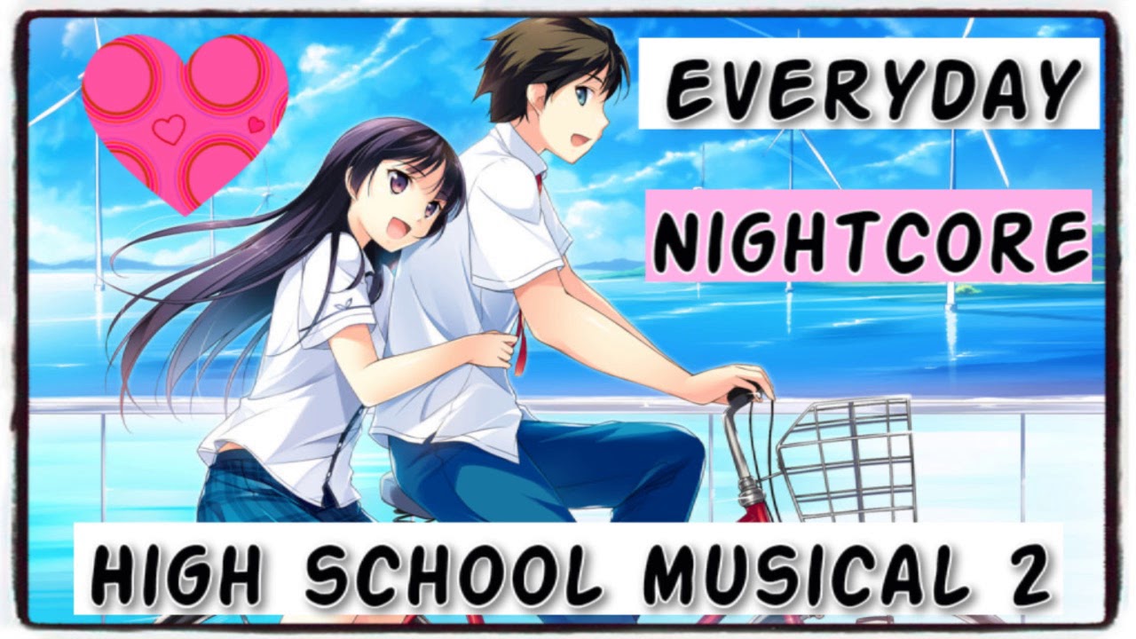 High School Musical 2 - Everyday (Nightcore)