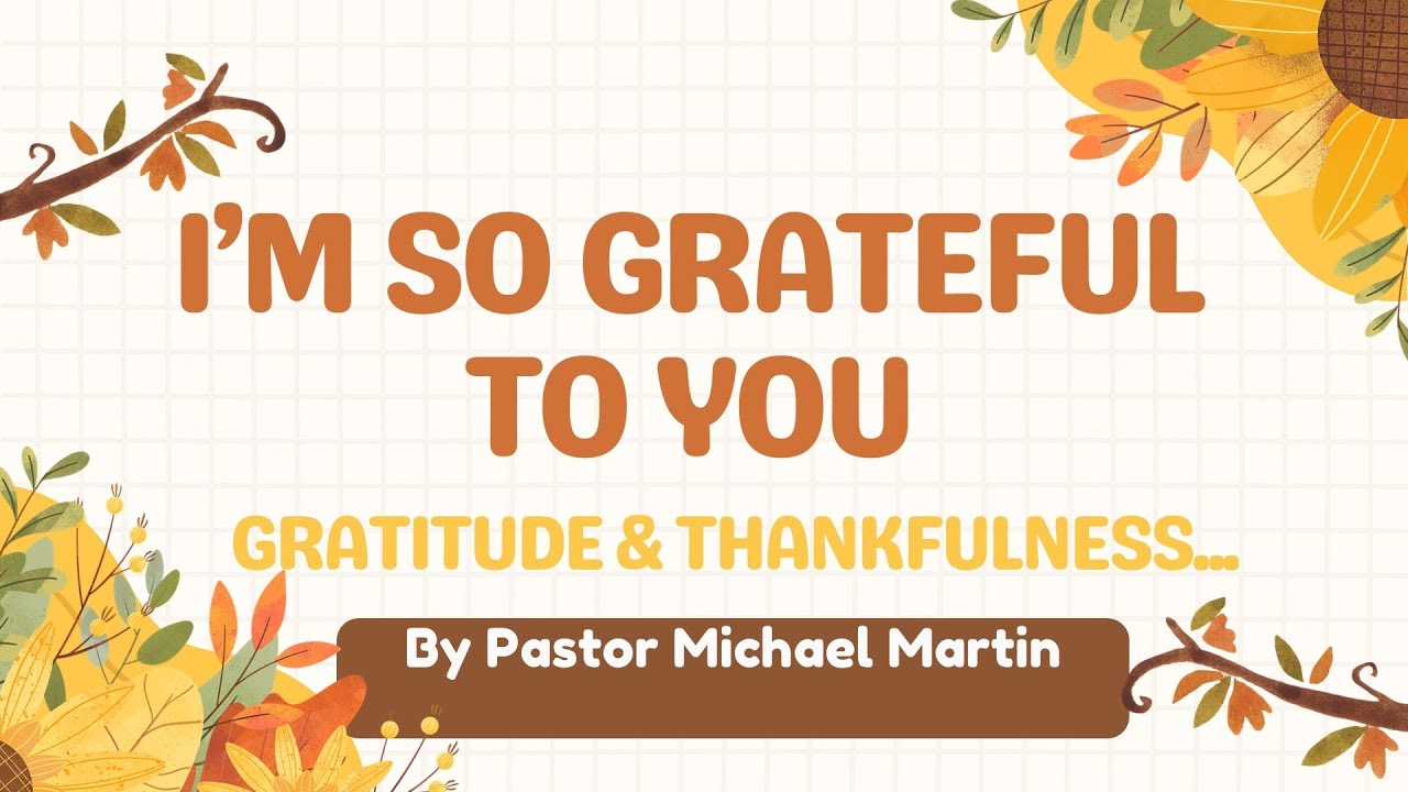I'm So Grateful To You: Gratitude & Thankfulness