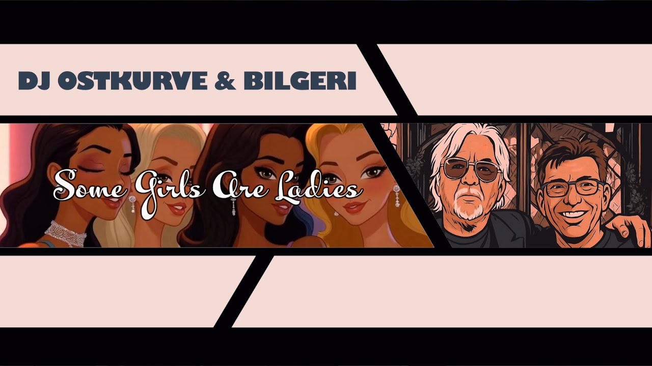 DJ Ostkurve & Bilgeri - Some Girls Are Ladies (DJ Ostkurve Video Remix Edit)