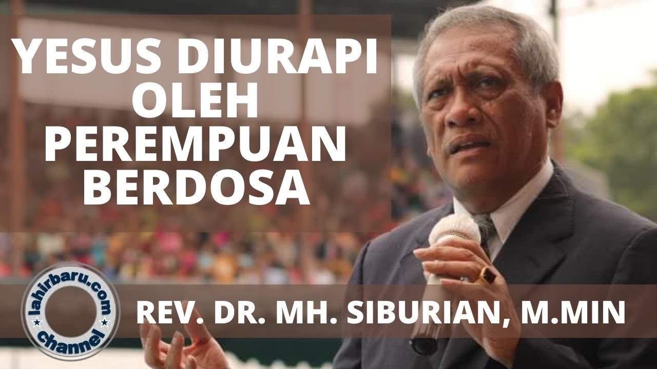 Yesus Diurapi Oleh Perempuan Berdosa - Rev. Dr. M.H. Siburian, M.Min - Khotbah Rohani Kristen