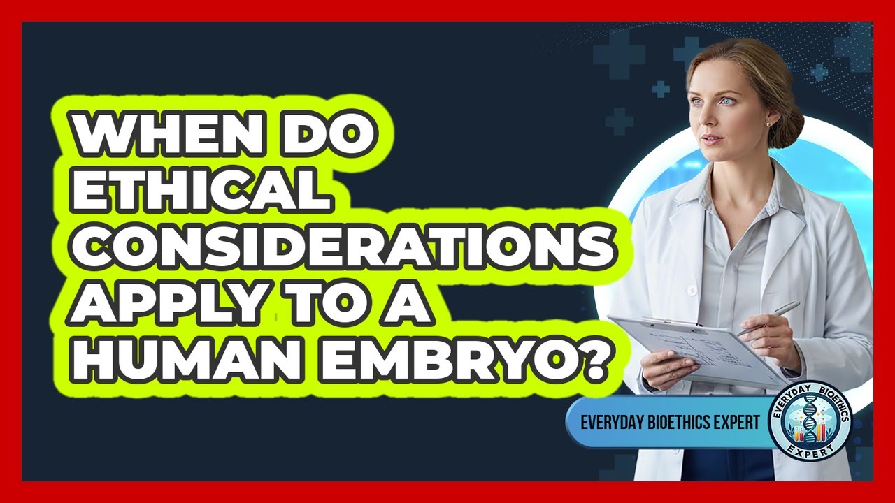 When Do Ethical Considerations Apply To A Human Embryo?