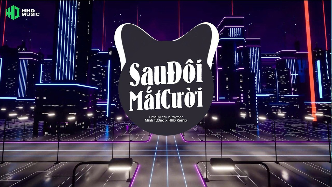SAU ĐÔI MẮT CƯỜI | HÒA MINZY x RHYDER (MINH TƯỜNG X HHD REMIX) Cất Sau Đôi Mắt Cười Remix Hot TikTok