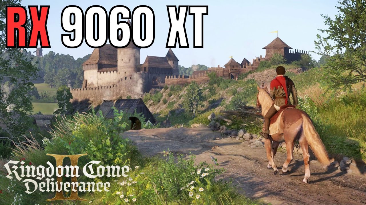 RX 9060 XT KINGDOM COME DELIVERANCE 2