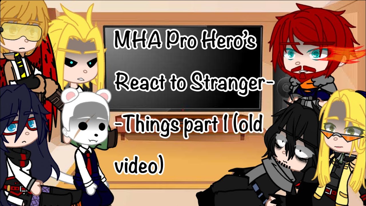 MHA Pro Hero’s react to Stranger Things(old video)