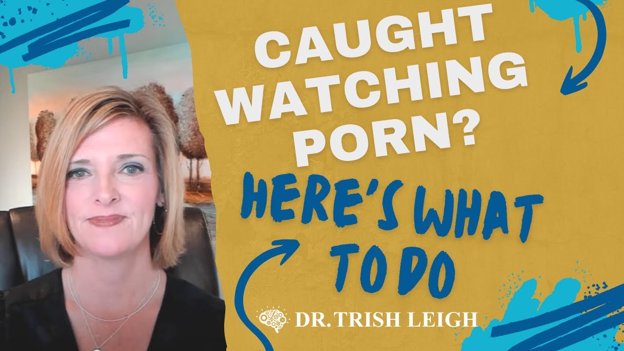 Застукали за просмотром порно? Вот что делать. (доктор Триш Ли)
