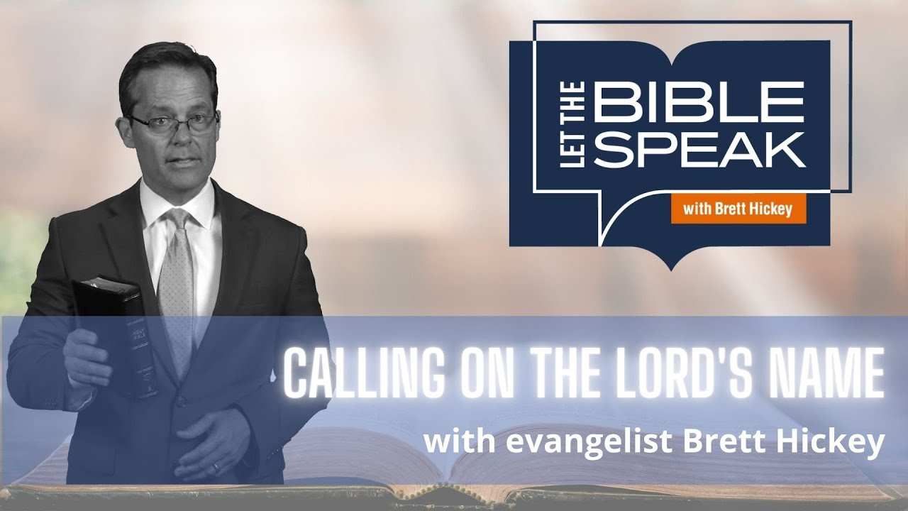 Calling on the Lord's Name | Let the Bible Speak with Brett Hickey