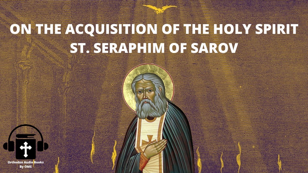 Orthodox Audiobook: On the Acquisition Of The Holy Spirit By St. Seraphim Of Sarov