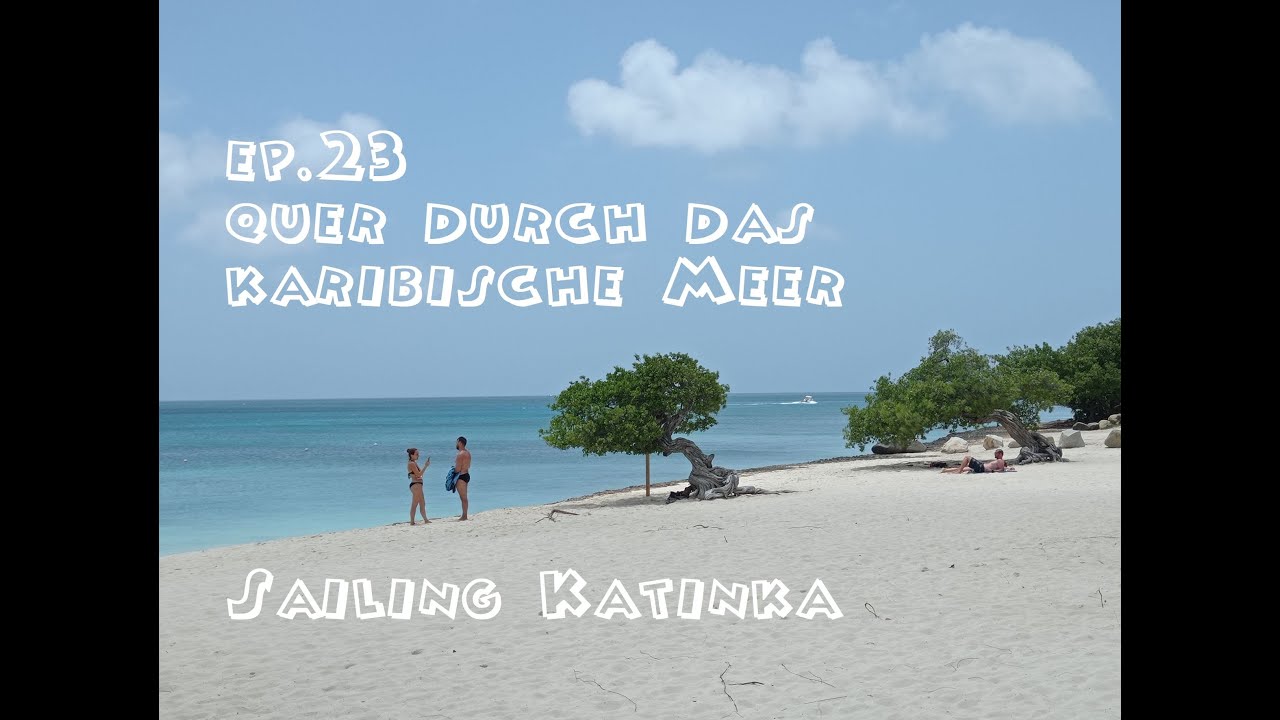 Ep23 Sailing Katinka - Quer durch das karibische Meer nach Aruba