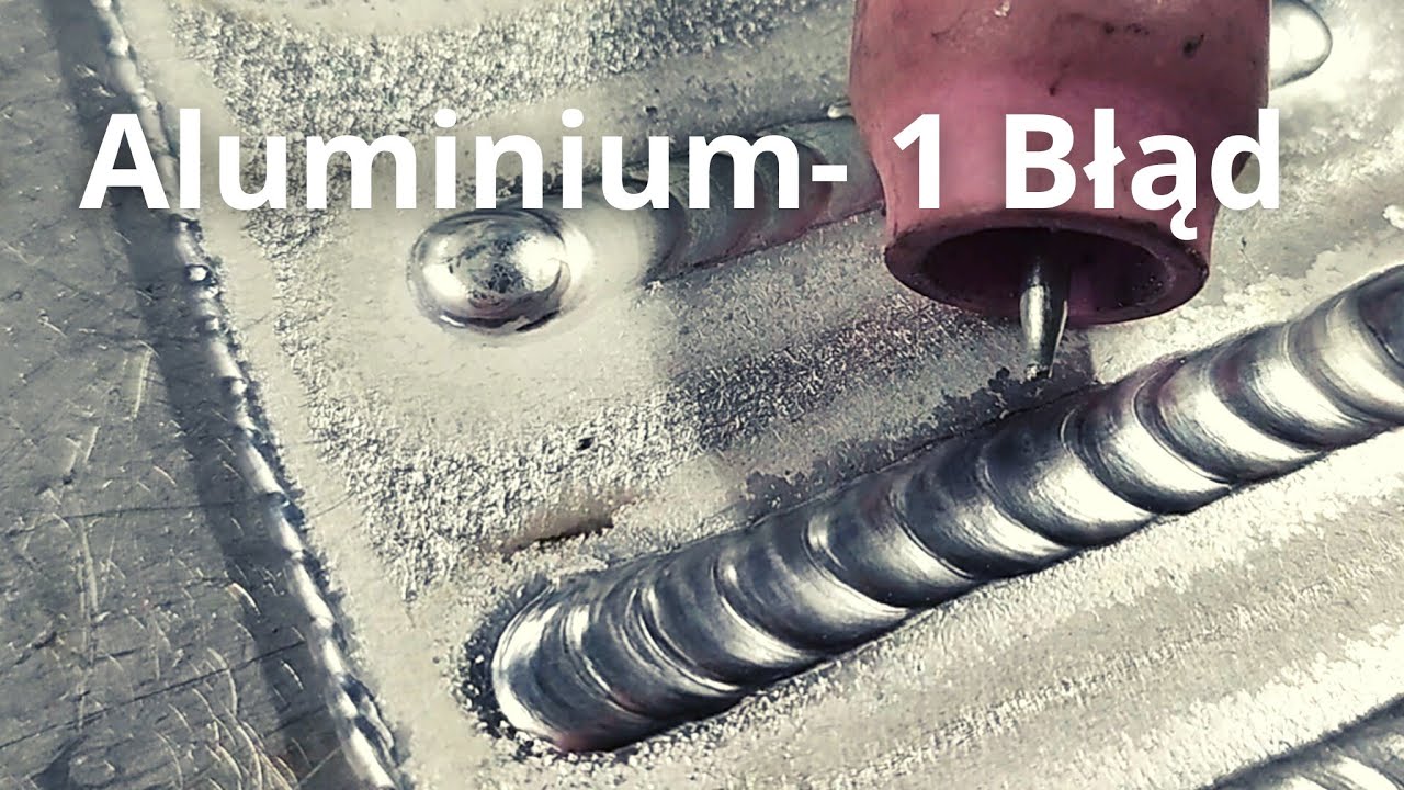 Spawanie TIG | Aluminium - 1 duży BŁĄD!