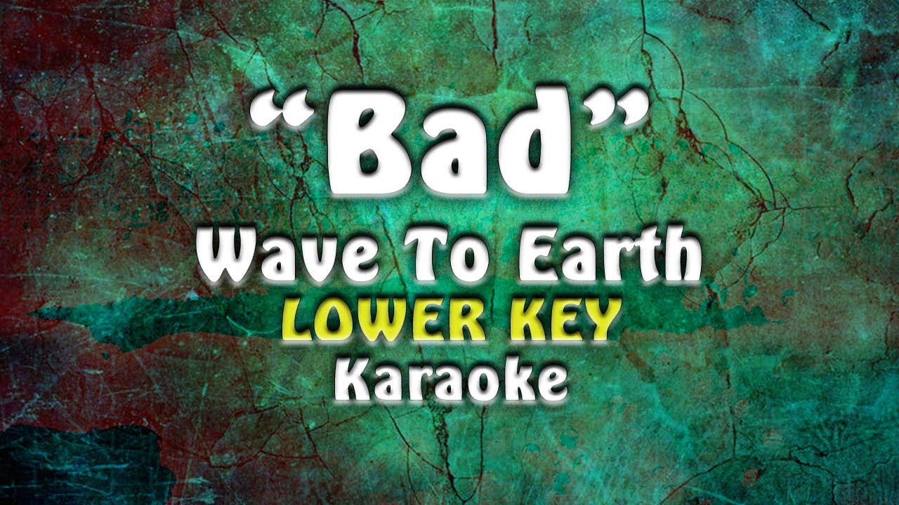 Wave To Earth - Bad (Lower Key)