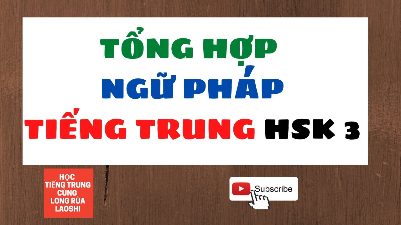 Tổng Hợp Ngữ Pháp Tiếng Trung HSK 3 | Học Tiếng Trung Với Thầy Long Rùa