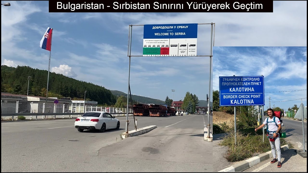 Bulgaristan'dan Sırbistan'a Sınır Kapısından Yürüyerek Nasıl Geçtim?