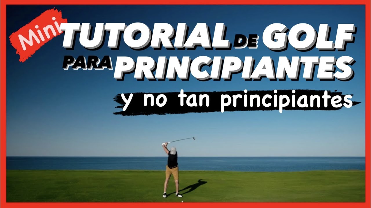 Mini TUTORIAL de GOLF para PRINCIPIANTES ▶︎ PRIMEROS PASOS FIRMES y SIN COMPLICACIONES 👀