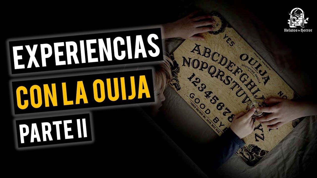 EXPERIENCIAS CON LA OUIJA II (HISTORIAS DE TERROR)