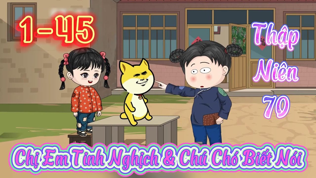Chị Em Tinh Nghịch và Chú Chó Biết Nói Thập Niên 70 l Tập 1 - 45 l Tý Mệt Rồi