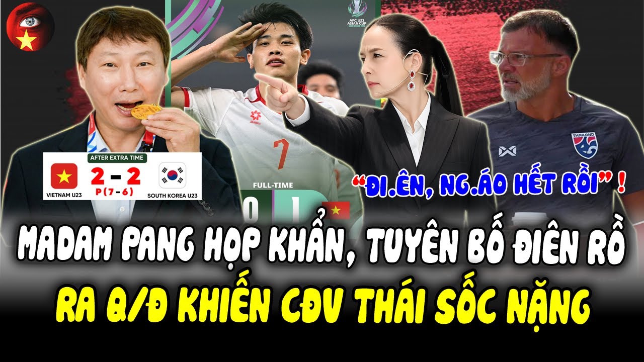 CĐV Thái Sốc: Nhìn U23 VN Thắng Hàn Quốc, Madam Pang Họp Khẩn Sếp Lớn, Quyết Định Và Tuyên Bố ĐiênRồ