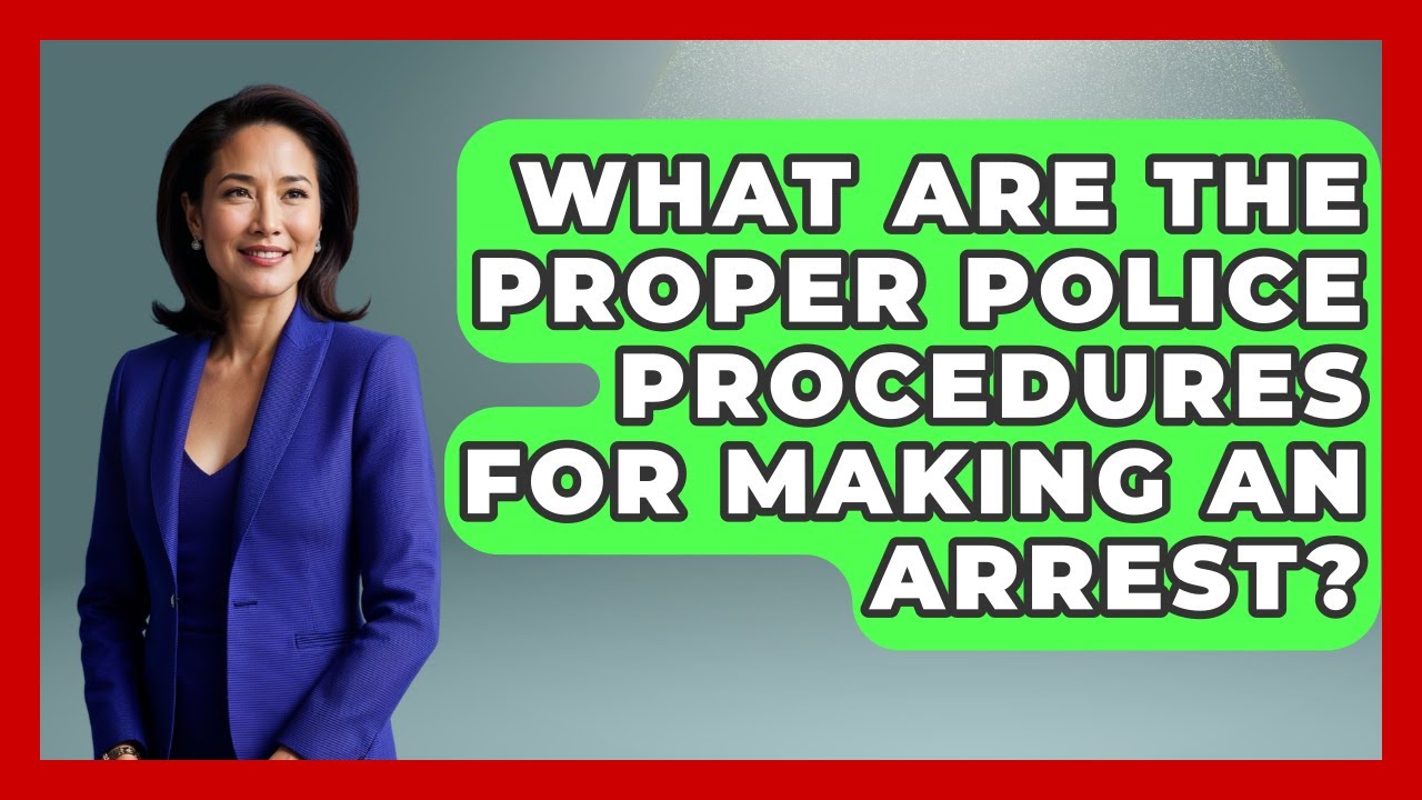 What Are The Proper Police Procedures For Making An Arrest? - Law Enforcement Insider