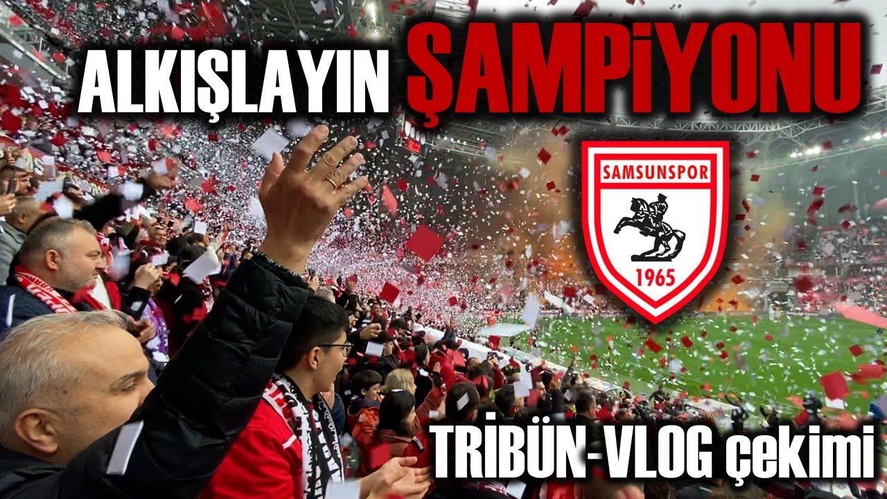 SAMSUNSPOR ŞAMPİYONLUK MAÇI VE KUTLAMALAR- SAMSUNSPOR 4-1 A.KEÇİÖREN | VLOG