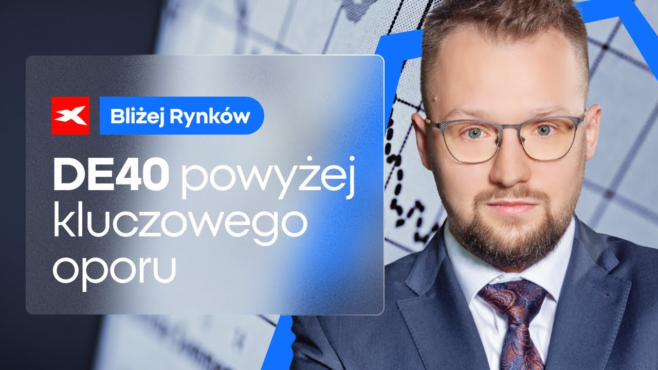 DE40 powyżej ważnego oporu | Bliżej Rynk&oacute;w, 23.04.2025