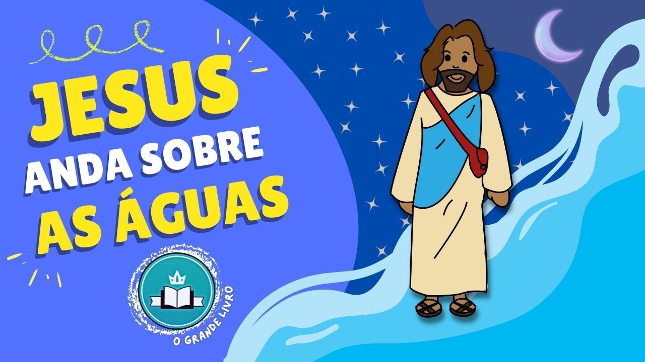 História Bíblica Para Crianças: JESUS ANDA SOBRE AS ÁGUAS [Fé além das circunstâncias]