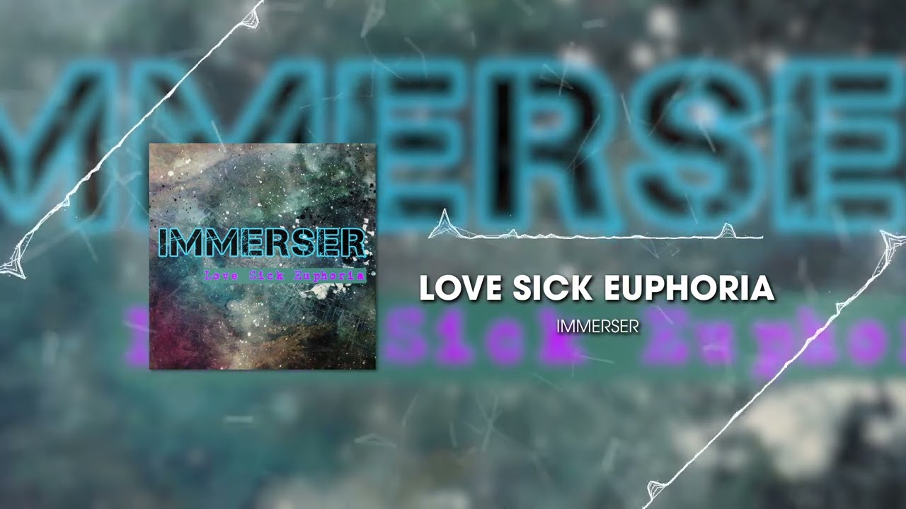 IMMERSER - Love Sick Euphoria