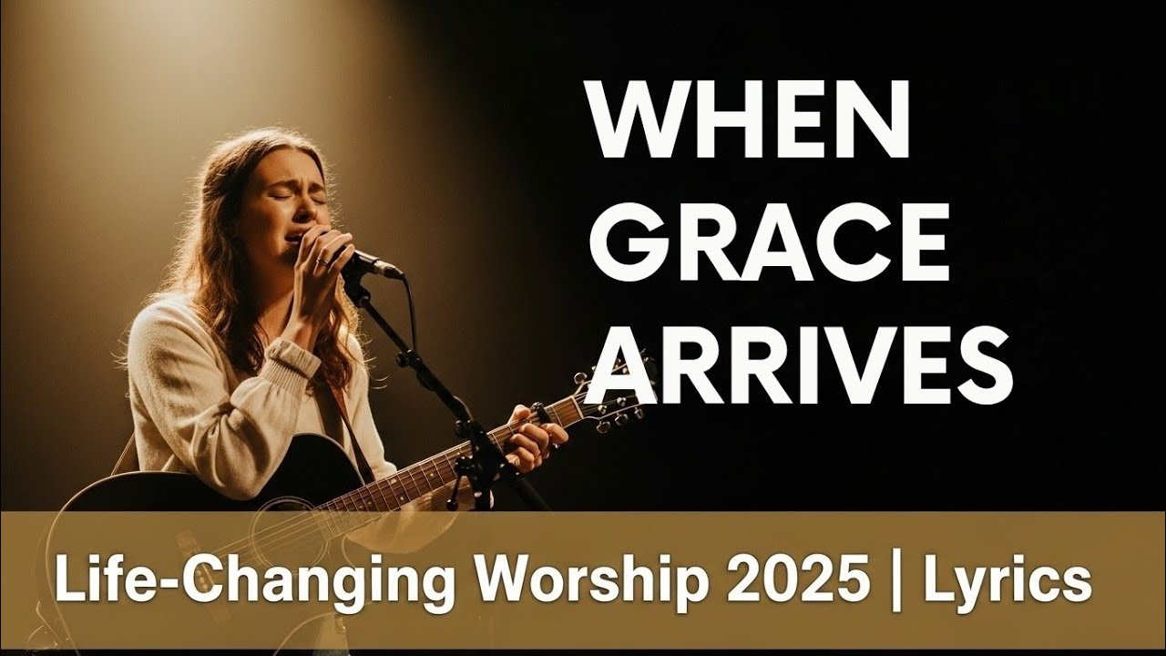When Grace Arrives - Life-Changing Worship Song 2025 (Lyrics) | Jesus Changes Everything