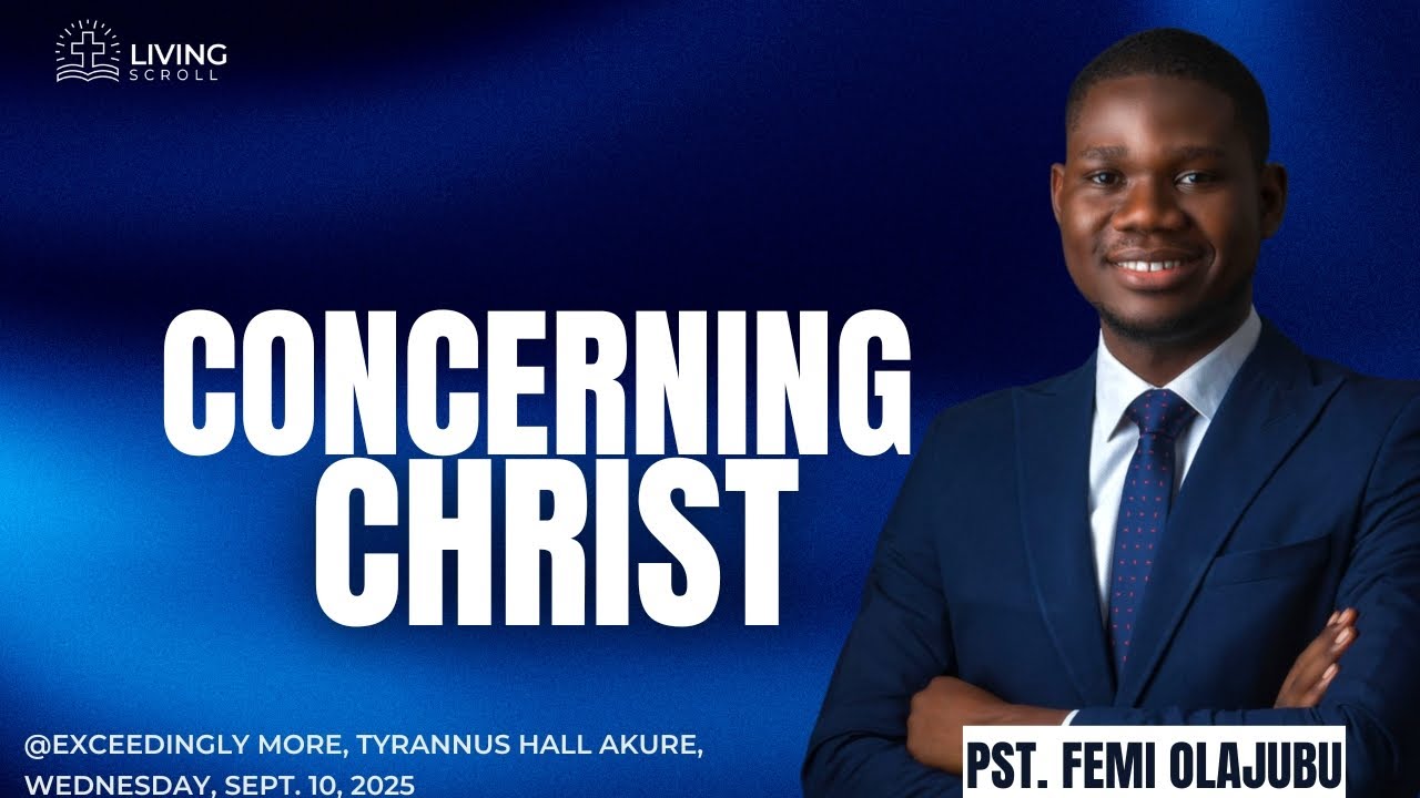 CONCERNING CHRIST - PST. FEMI OLAJUBU @EXCEEDINGLY MORE, TYRANNUS HALL AKURE, SEPT. 10, 2025