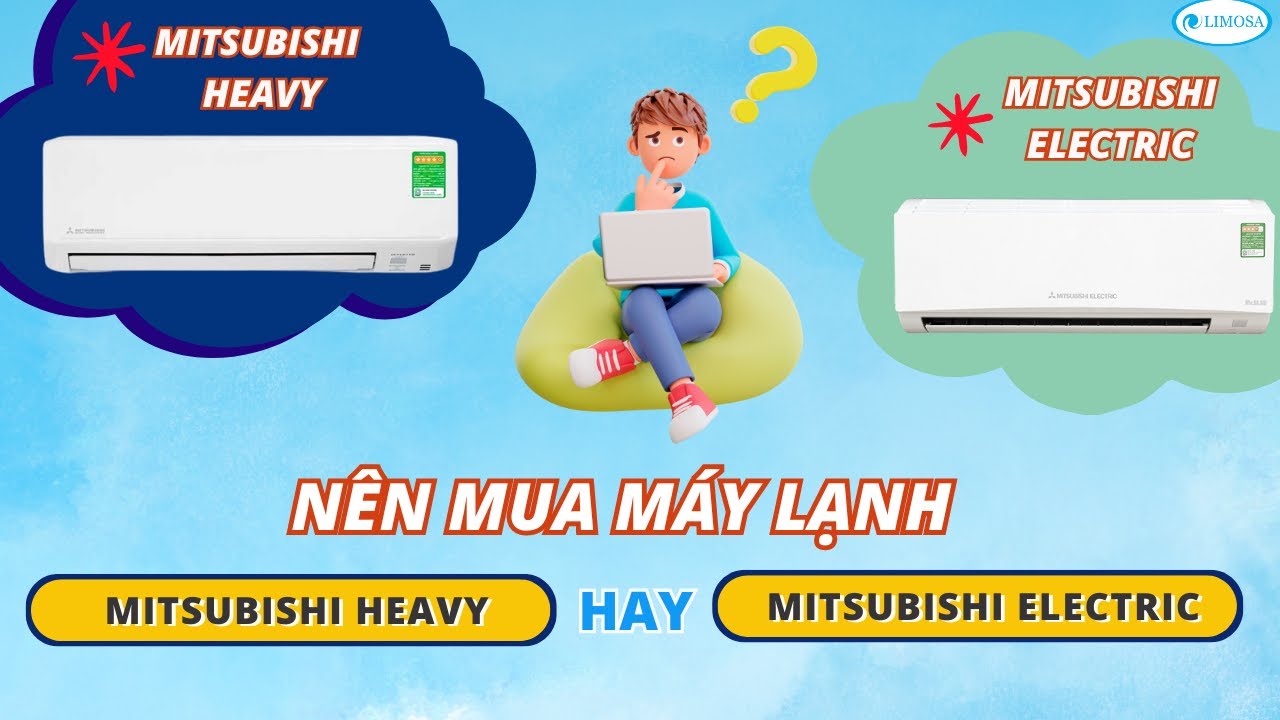 Nên Mua Máy Lạnh Mitsubishi Heavy Hay Mitsubishi Electric? Máy Nào Tiết Kiệm Điện Hơn? | LIMOSA