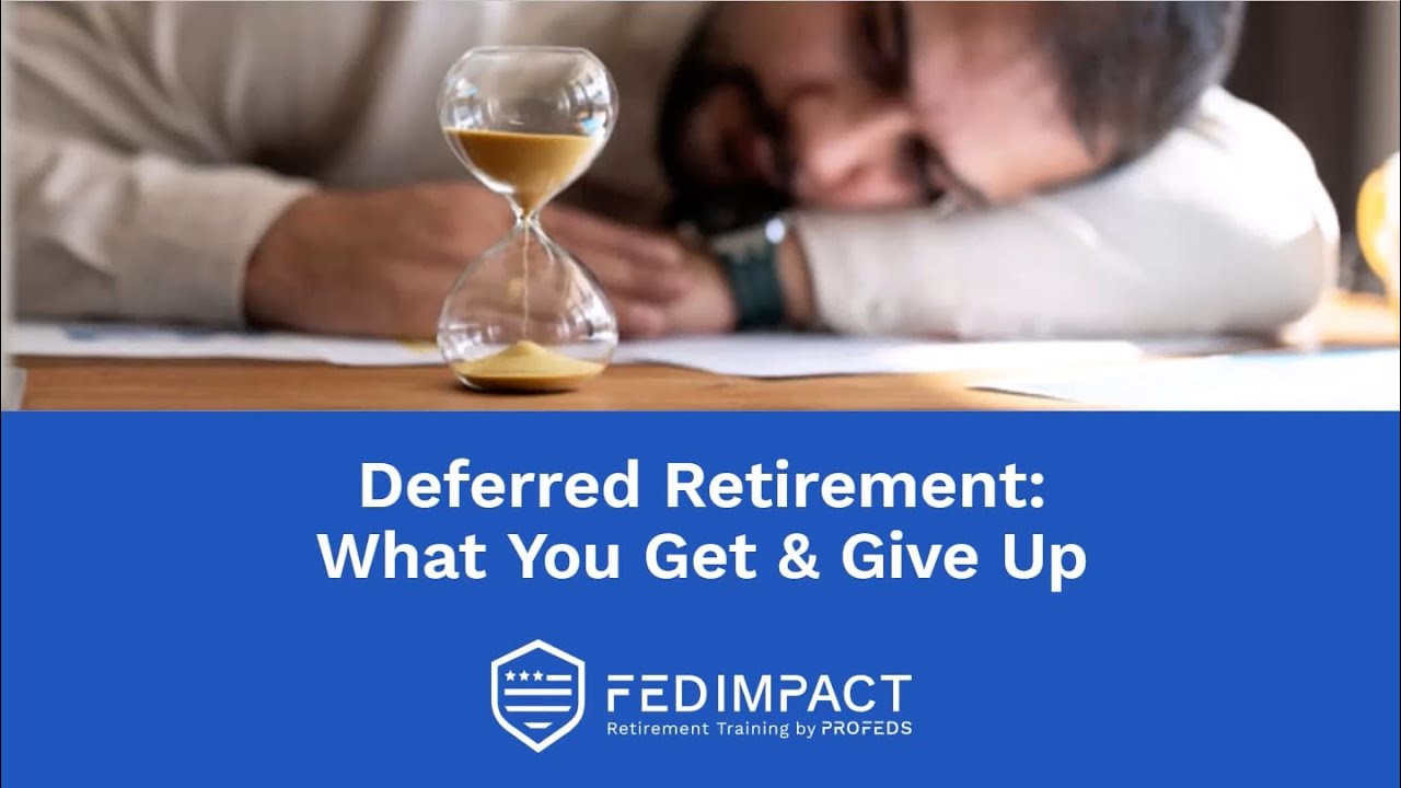Deferred Retirement: What You Get & Give Up