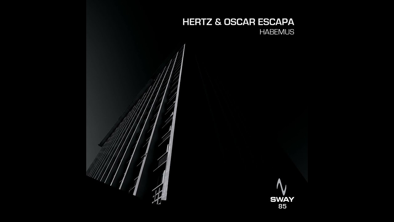 PREMIERE: Hertz & Oscar Escapa - Habemus (Original Mix) [Sway]