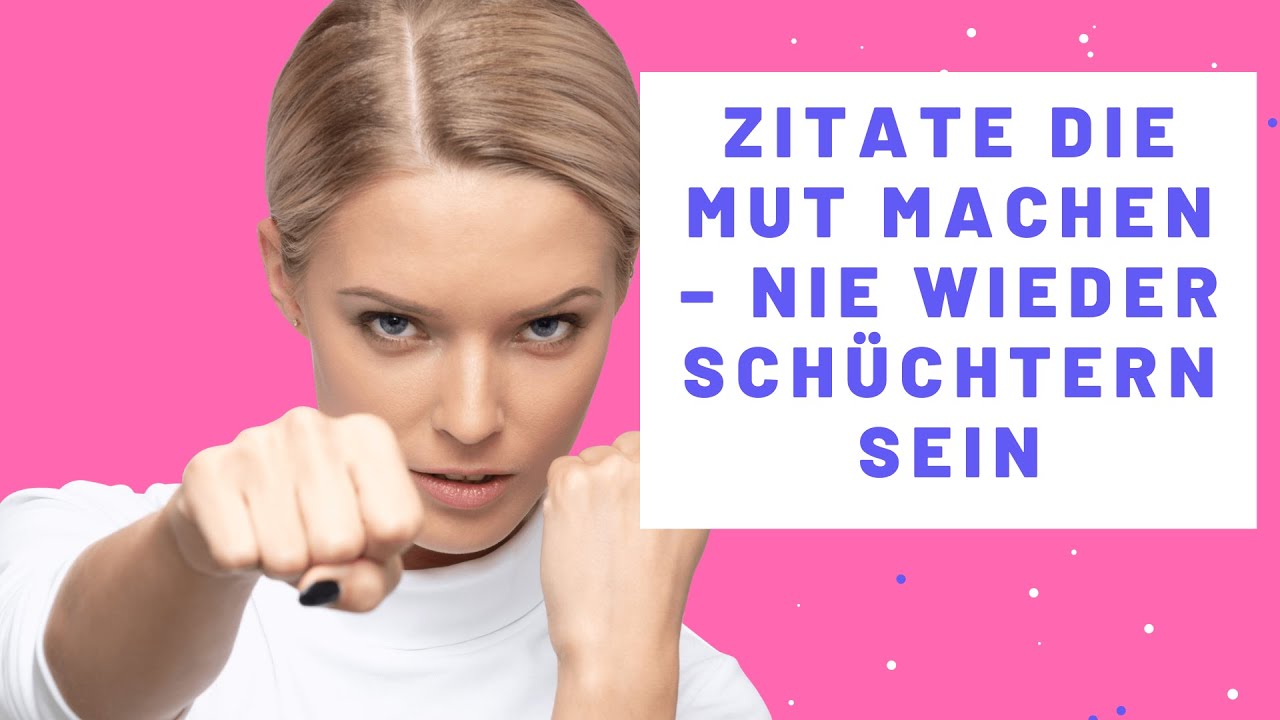Zitate die Mut machen | nie wieder schüchtern sein  | 29 Zitate und Sprüche die Dir Mut machen
