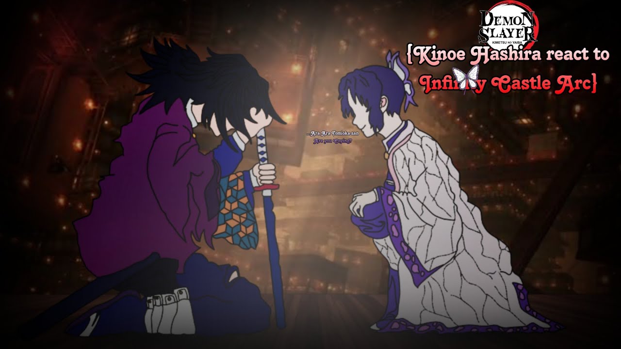 Kinoe Hashira react to Demon Slayer Infinity Castle Arc