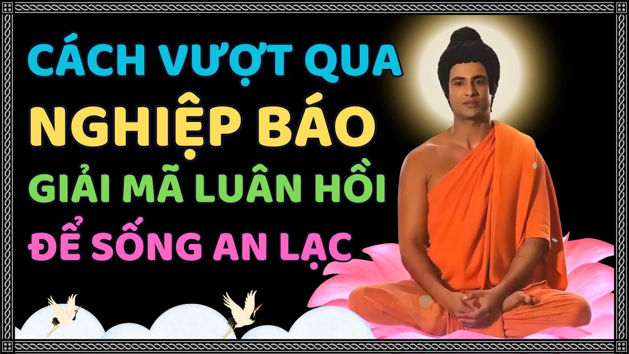 Lời Phật Dạy: Cách Trả Hết Nghiệp Báo - Giải Mã Luân Hồi - Để Sống An Lạc