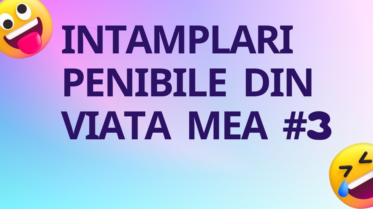 Intamplari penibile din viata mea #3