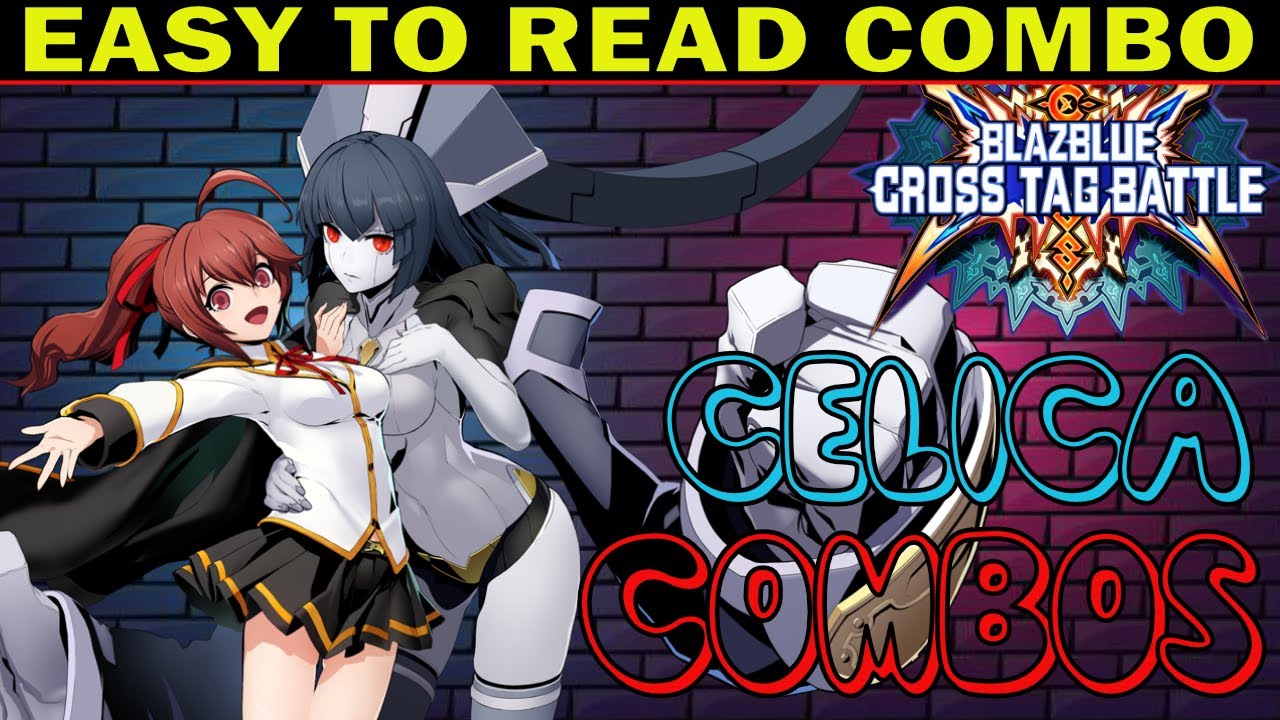 BBTAG Celica A Mercury Combos - Easy To Read Combo Inputs - Blazblue Cross Tag Battle 2.0 - ZEPHELA