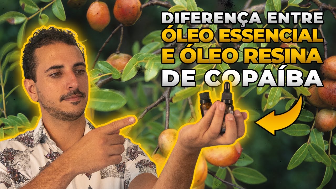 DIFERENÇA DO ÓLEO RESINA DE COPAÍBA PARA O ÓLEO ESSENCIAL DE COPAÍBA
