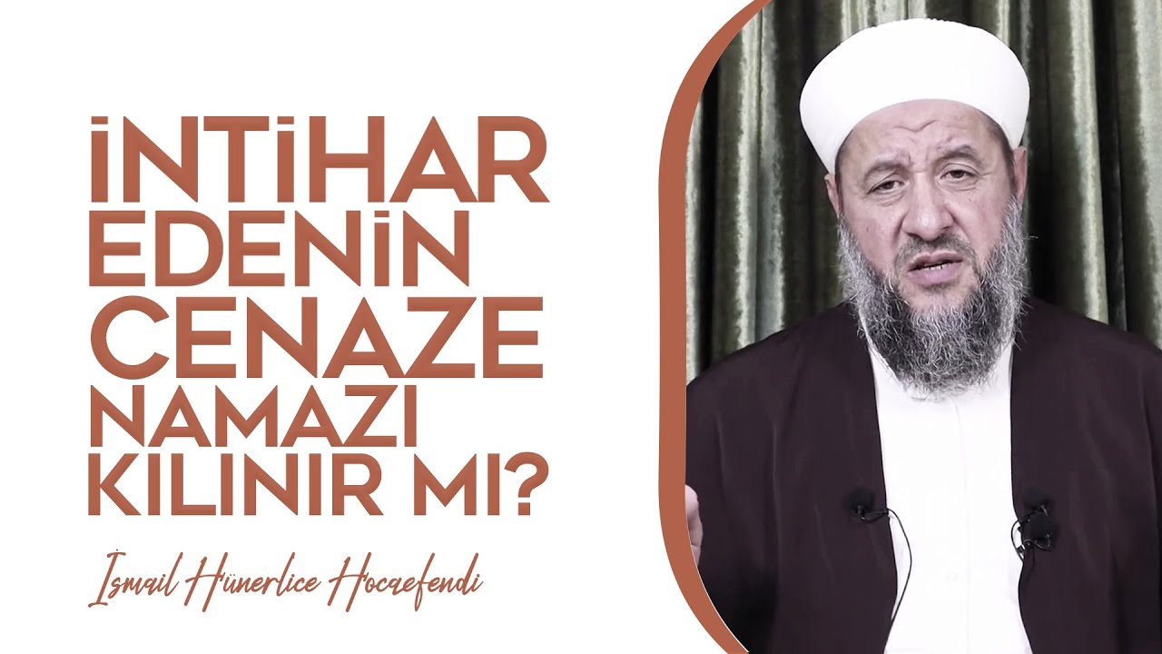 İNTİHAR EDENİN CENAZE NAMAZI KILINIR MI? - İsmail Hünerlice Hocaefendi