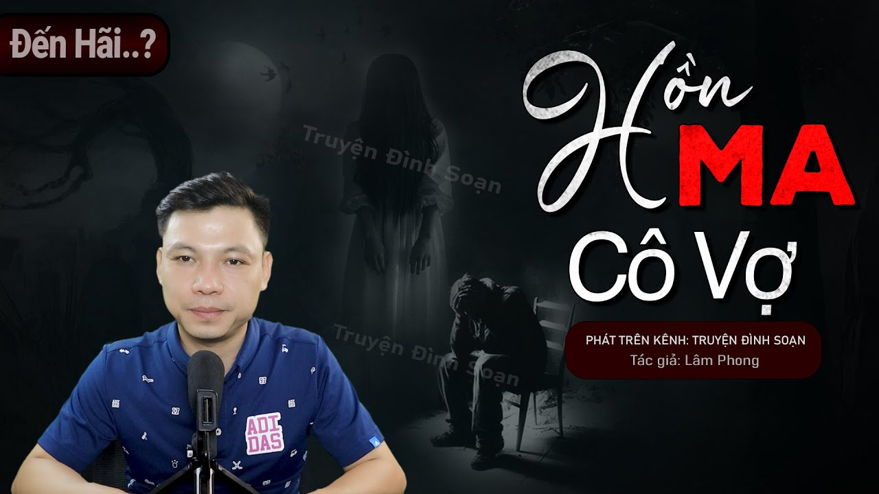 Truyện Ma: Hồn Ma Cô Vợ - Chuyện Ma Mới Về Vong Hồn Hóa Ngạ Quỷ | Truyện Đình Soạn