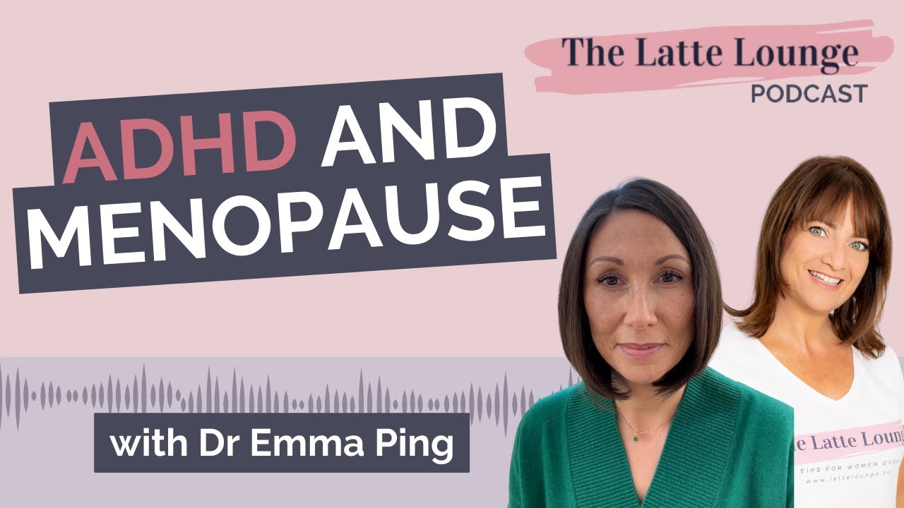 ADHD and the menopause with Dr Emma Ping