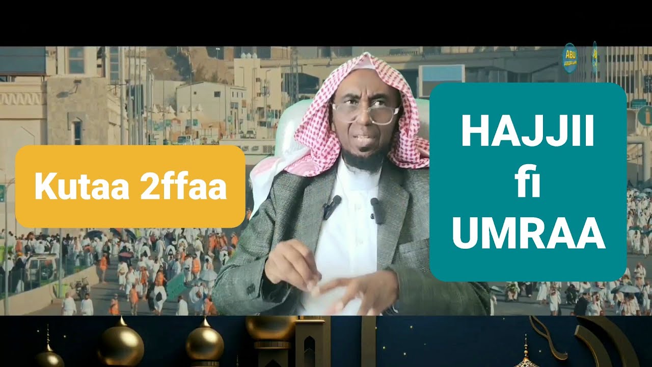Hajjii-Umraa fi akkaataa isaa Part 2 (Essential Guide to Hajj and Umrah: Step-by-Step Instructions)