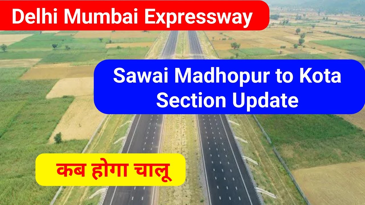 When will Delhi Mumbai Expressway Sawai Madhopur to Kota Section Update be operational 😃