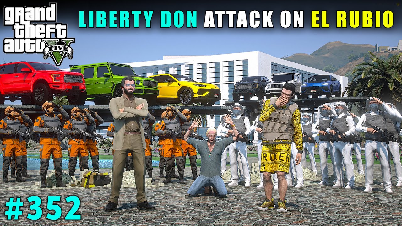 LIBERTY DON COMMITTED POWERFUL ATTACK ON EL RUBIO AND COMMANDO | GTA V GAMEPLAY #352
