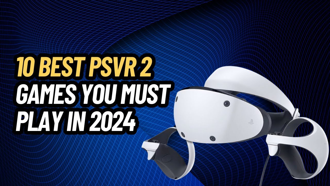 10 BEST PSVR 2 GAMES YOU MUST PLAY IN 2024