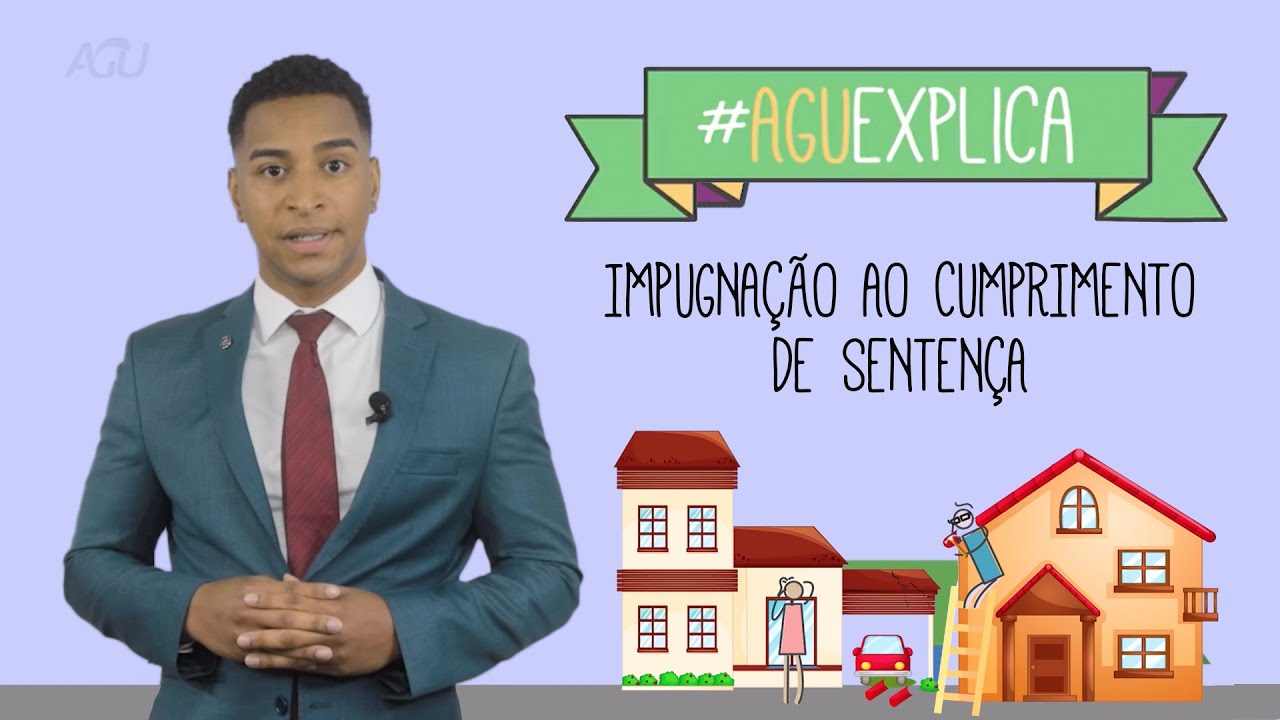 AGU Explica – Impugnação ao Cumprimento de Sentença